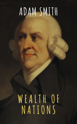 Adam Smith, The griffin classics: Wealth of Nations