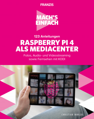 Christian Immler: Mach's einfach: 123 Anleitungen Raspberry Pi 4 als Media Center