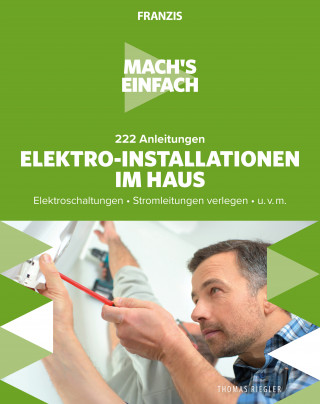 Thomas Riegler: Mach's einfach: Elektro-Installationen im Haus