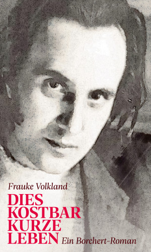 Frauke Volkland: Dies kostbar kurze Leben