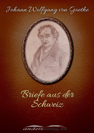 Johann Wolfgang von Goethe: Briefe aus der Schweiz