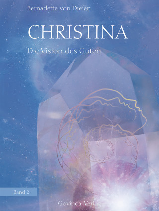 Bernadette von Dreien: Christina, Band 2: Die Vision des Guten
