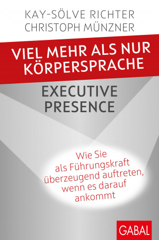 Kay-Sölve Richter, Christoph Münzner: Viel mehr als nur Körpersprache – Executive Presence