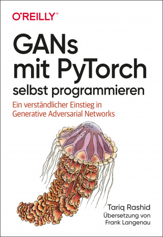 Tariq Rashid: GANs mit PyTorch selbst programmieren