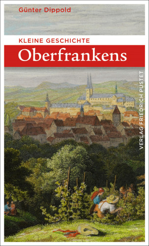 Günter Dippold: Kleine Geschichte Oberfrankens