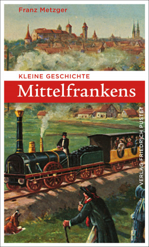 Franz Metzger: Kleine Geschichte Mittelfrankens
