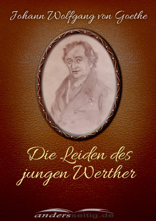 Johann Wolfgang von Goethe: Die Leiden des jungen Werther