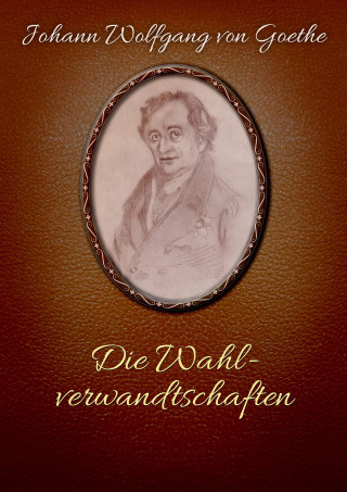 Johann Wolfgang von Goethe: Die Wahlverwandtschaften