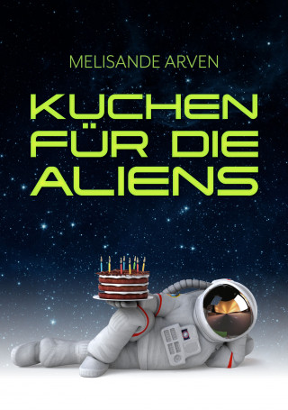 Melisande Arven: Kuchen für die Aliens