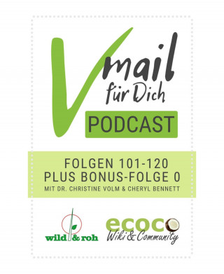 Cheryl Bennett, Dr. Christine Volm: Vmail Für Dich Podcast - Serie 6: Folgen 101 - 120 plus Folge 0 von wild&roh und ecoco