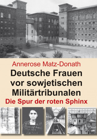 Annerose Matz-Donath: Deutsche Frauen vor sowjetischen Militärtribunalen