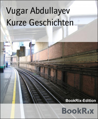 Vugar Abdullayev: Kurze Geschichten