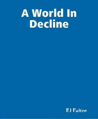 Roy J Palton: A World In Decline