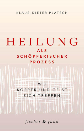 Klaus-Dieter Platsch: Heilung als schöpferischer Prozess