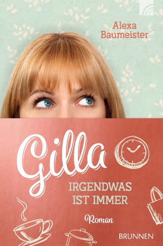 Alexa Baumeister: Gilla - Irgendwas ist immer