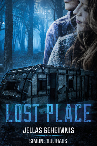 Simone Holthaus: Lost Place - Jellas Geheimnis