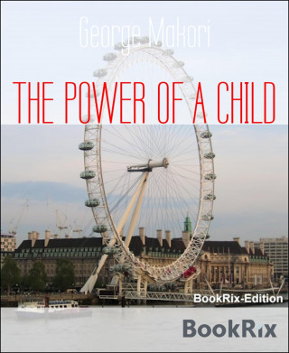 George Makori: THE POWER OF A CHILD