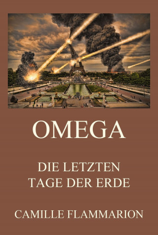 Camille Flammarion: Omega - Die letzten Tage der Erde