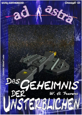 W. A. Travers: AD ASTRA 006: Das Geheimnis der Unsterblichen