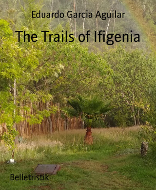 Eduardo Garcia Aguilar: The Trails of Ifigenia