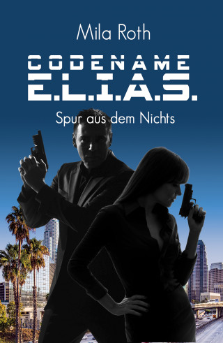 Mila Roth: Codename E.L.I.A.S. - Spur aus dem Nichts