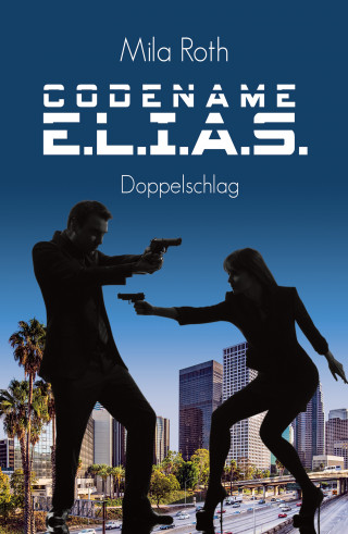 Mila Roth: Codename E.L.I.A.S. - Doppelschlag