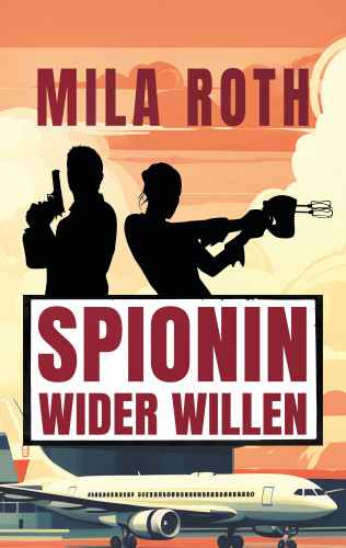 Mila Roth: Spionin wider Willen