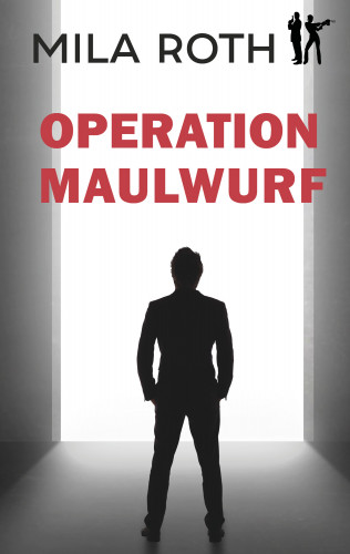 Mila Roth: Operation Maulwurf