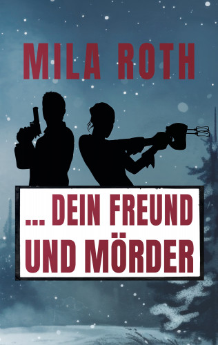 Mila Roth: ... dein Freund und Mörder