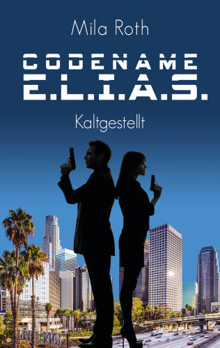 Mila Roth: Codename E.L.I.A.S. - Kaltgestellt