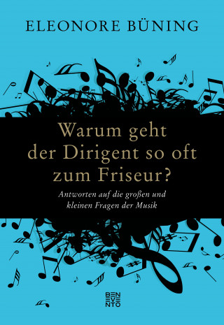 Eleonore Büning: Warum geht der Dirigent so oft zum Friseur?