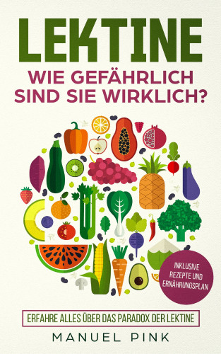 Manuel Pink: Lektine-Wie gefährlich sind sie wirklich?