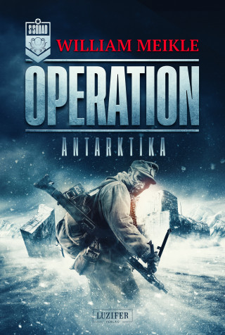 William Meikle: OPERATION ANTARKTIKA
