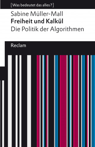 Sabine Müller-Mall: Freiheit und Kalkül. Die Politik der Algorithmen