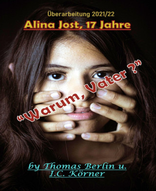 Thomas Berlin, I. C. Koerner: Alina Jost - 17 Jahre: "Warum, Vater ?"