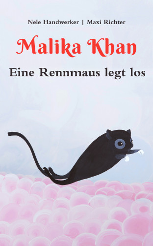 Nele Handwerker: Malika Khan - Eine Rennmaus legt los