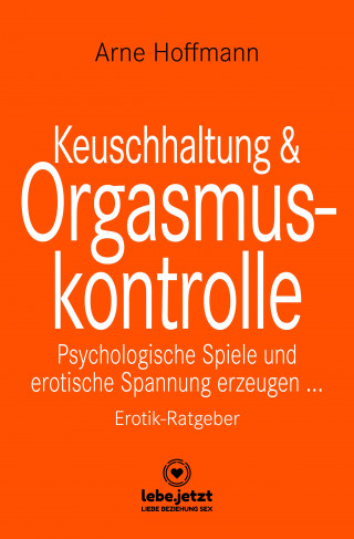 Arne Hoffmann: Keuschhaltung und Orgasmuskontrolle | Erotischer Ratgeber