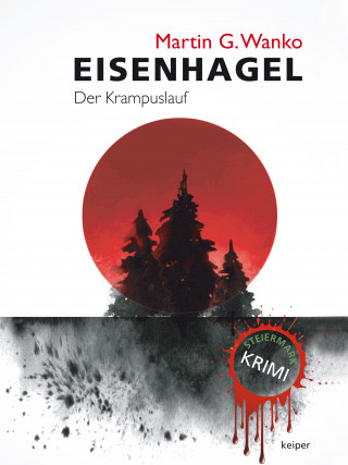 Martin G. Wanko: Eisenhagel - Ein Steiermark-Krimi