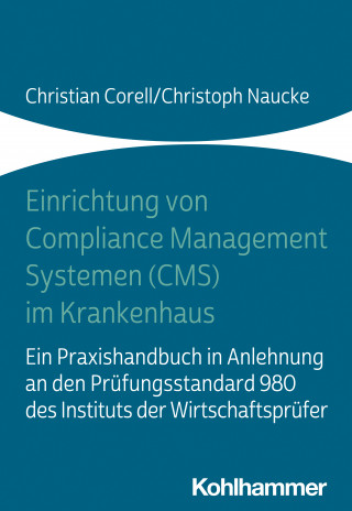 Christian Corell, Christoph Naucke: Einrichtung von Compliance Management Systemen (CMS) im Krankenhaus
