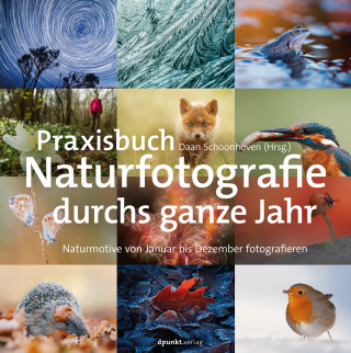 Daan Schoonhoven: Praxisbuch Naturfotografie durchs ganze Jahr