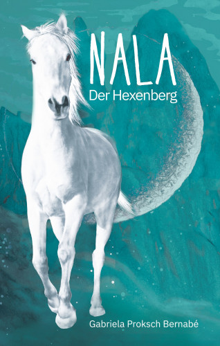 Gabriela Proksch Bernabé: NALA - Der Hexenberg