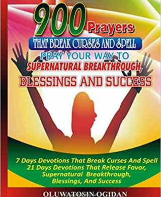 Oluwatosin Ogidan: 900 Prayers that Break Curses and Spell