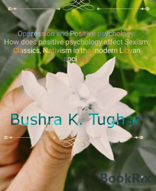 Bushra Tughar: Oppression and Positive psychology:
