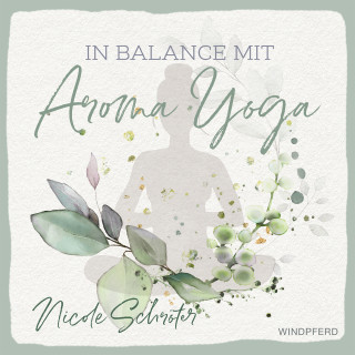 Nicole Schröter: In Balance mit Aroma-Yoga