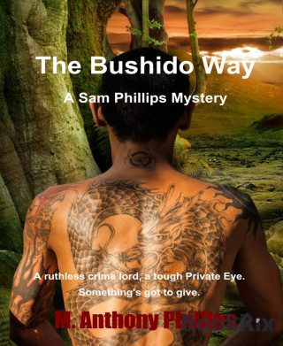 M. Anthony Phillips: The Bushido Way/a Sam Phillips Mystery