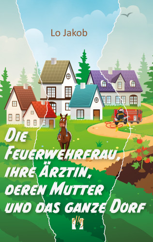 Lo Jakob: Die Feuerwehrfrau, ihre Ärztin, deren Mutter und das ganze Dorf