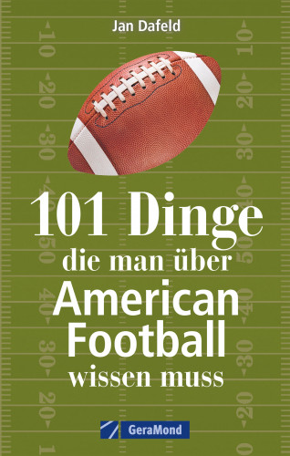 Jan Dafeld: 101 Dinge, die man über American Football wissen muss.