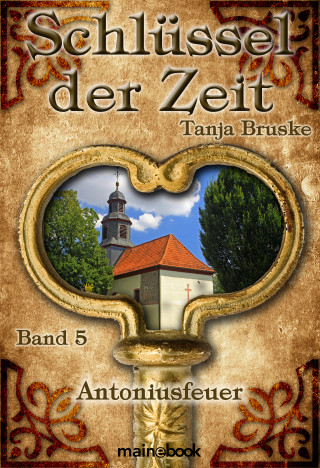 Tanja Bruske: Schlüssel der Zeit - Band 5: Antoniusfeuer