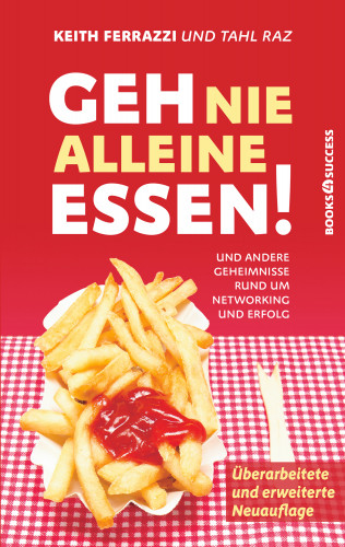 Keith Ferrazzi: Geh nie alleine essen! - Neuauflage