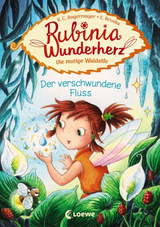Karen Christine Angermayer: Rubinia Wunderherz, die mutige Waldelfe (Band 3) - Der verschwundene Fluss